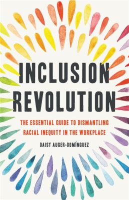 Inclusion revolution : the essential guide to dismantling racial inequity in the workplace /