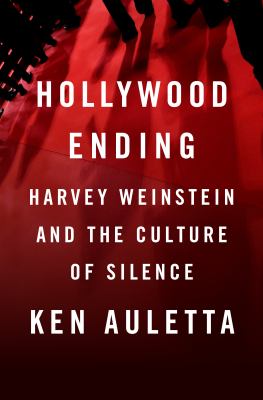 Hollywood ending : Harvey Weinstein and the culture of silence /