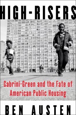 High-risers : Cabrini-Green and the fate of American public housing /