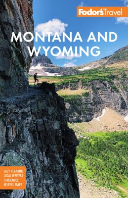 Fodor's Montana and Wyoming : with Yellowstone, Grand Teton, & Glacier National Parks /