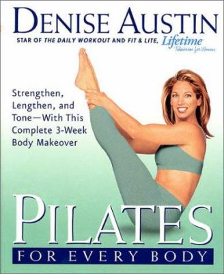 Pilates for every body : strengthen, lengthen, and tone--with this complete 3-week body makeover /