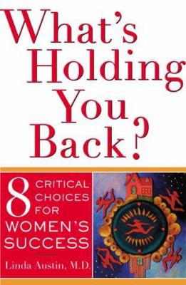 What's holding you back? : 8 critical choices for women's success /
