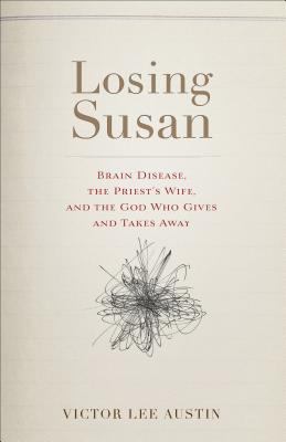 Losing Susan : brain disease, the priest's wife, and the God who gives and takes away /