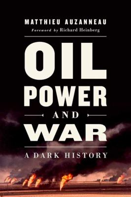 Oil, power, and war : a dark history /