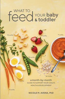 What to feed your baby & toddler : a month-by-month guide to support your child's health & development /