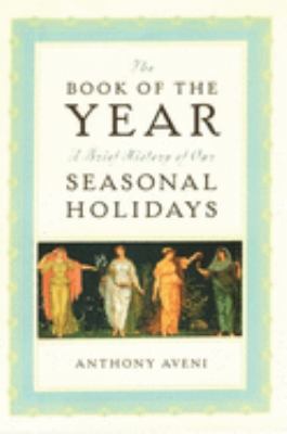 The book of the year : a brief history of our seasonal holidays /