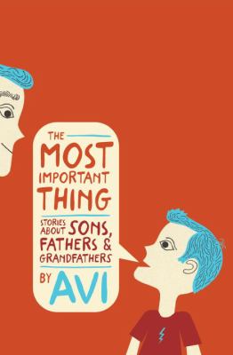 The most important thing : stories about sons, fathers, and grandfathers /