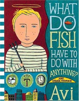 What do fish have to do with anything? : and other stories /