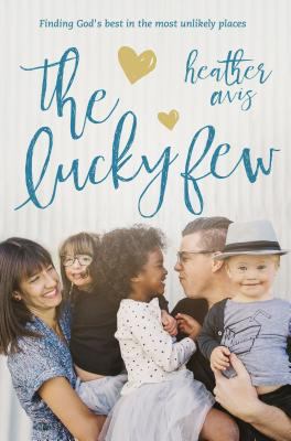 The lucky few : finding God's best in the most unlikely places /