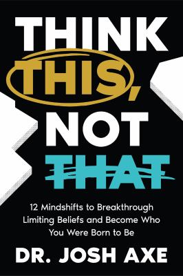 Think this, not that : 12 mindshifts to breakthrough limiting beliefs and become who you were born to be /