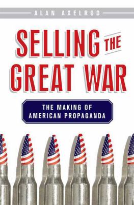 Selling the Great War : the making of American propaganda /