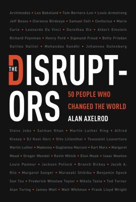 The disruptors : 50 people who changed the world /