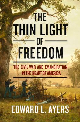 The thin light of freedom : the Civil War and emancipation in the heart of America /