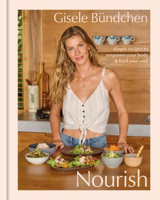 Nourish : simple recipes to empower your body and feed your soul /