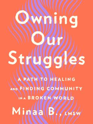 Owning our struggles : a path to healing and finding community in a broken world /