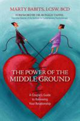 The power of the middle ground : a couple's guide to renewing your relationship /