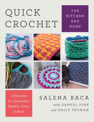 Quick crochet for kitchen and home : 14 patterns for dishcloths, baskets, totes, & more /