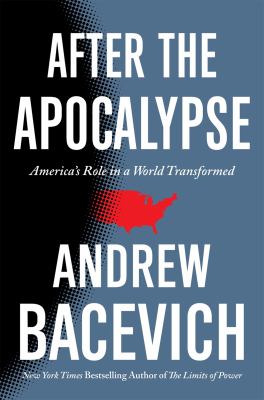 After the apocalypse : America's role in a world transformed /