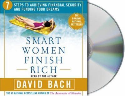 Smart women finish rich : [compact disc, abridged] : 7 steps to achieving financial security and funding your dreams /