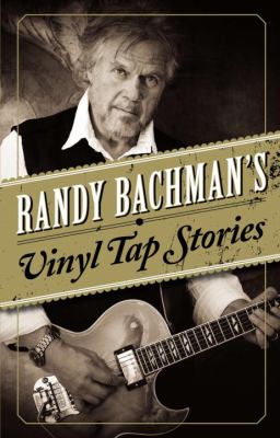 Randy Bachman's vinyl tap stories /