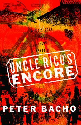 Uncle Rico's encore : mostly true stories of Filipino Seattle /