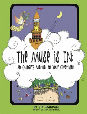 The muse is in : an owner's manual to your creativity /