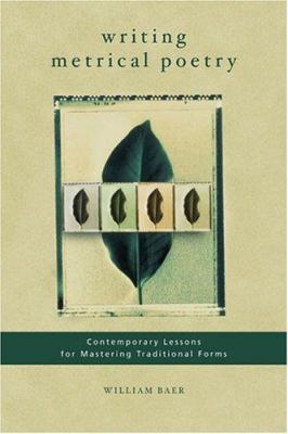 Writing metrical poetry : contemporary lessons for mastering traditional forms /