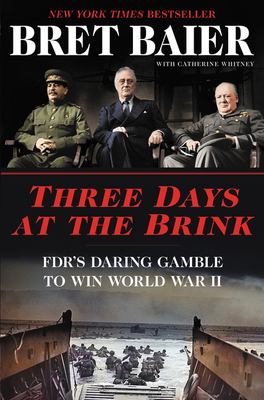 Three days at the brink : FDR's daring gamble to win World War II /