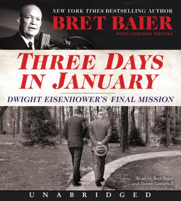 Three days in January [compact disc, unabridged] : Dwight Eisenhower's final mission /