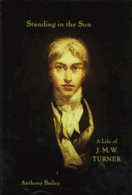 Standing in the sun : a life of J.M.W. Turner /