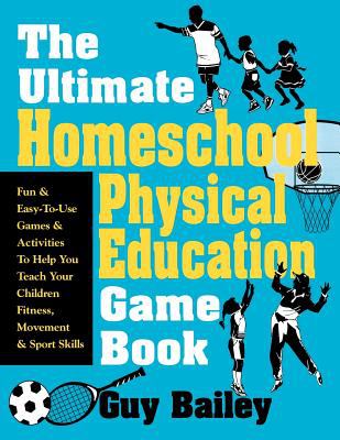 The ultimate homeschool physical education game book /