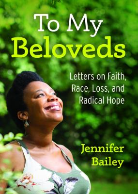 To my beloveds : letters on faith, race, loss, and radical hope /