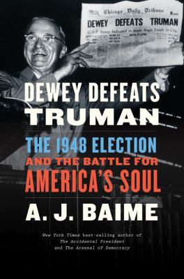 Dewey defeats Truman : the 1948 election and the battle for America's soul /