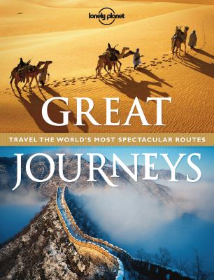Great journeys : travel the world's most spectacular routes /