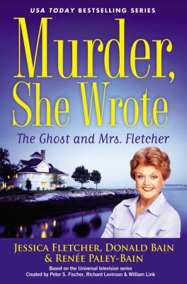 The ghost and Mrs. Fletcher : a Murder, She Wrote Mystery : a novel /
