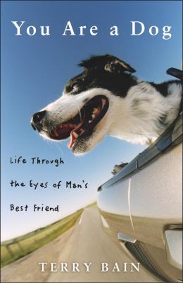 You are a dog : life through the eyes of man's best friend /