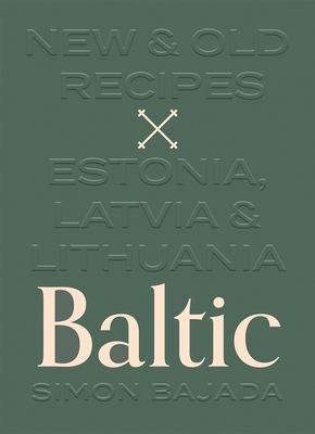 Baltic : old & new recipes : Latvia, Lithuania & Estonia /