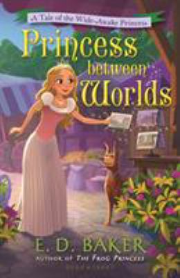 Princess between worlds : a tale of the wide-awake princess /