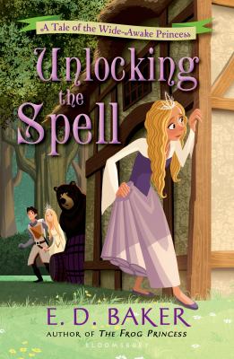 Unlocking the spell : a tale of the wide-awake princess /