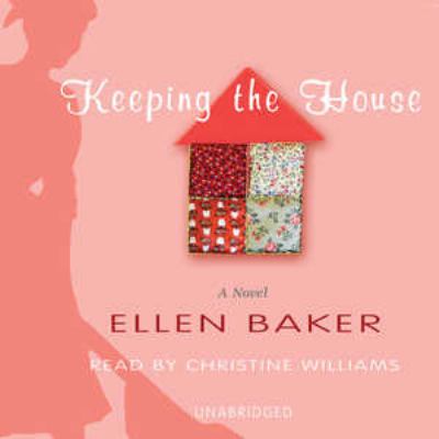 Keeping the House : [compact disc, unabridged] : a novel /