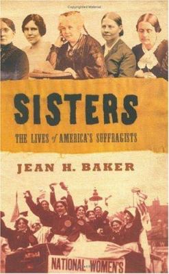 Sisters : the lives of America's suffragists /