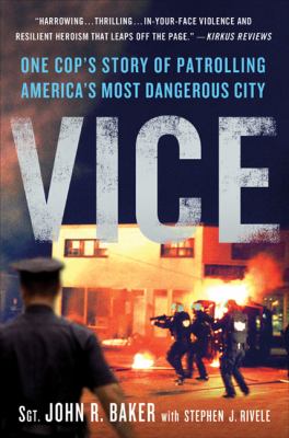 Vice : one cop's story of patrolling America's most dangerous city /