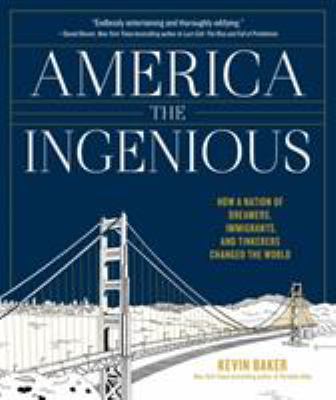 America the ingenious : how a nation of dreamers, immigrants, and tinkerers changed the world /