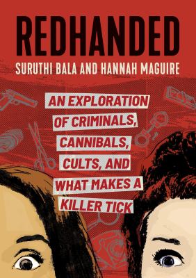 Redhanded : an exploration of criminals, cannibals, cults, and what makes a killer tick /