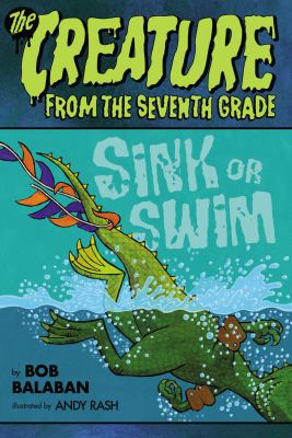 The creature from the seventh grade : sink or swim /