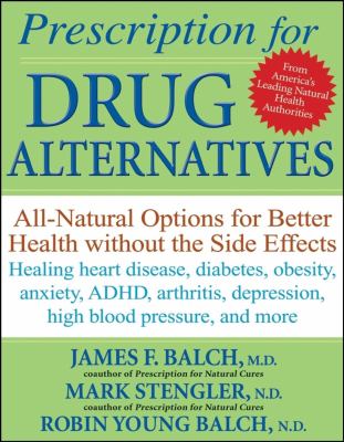 Prescription for drug alternatives : all-natural options for better health without the side effects /