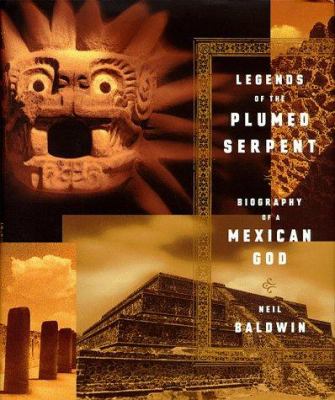 Legends of the plumed serpent : biography of a Mexican god /