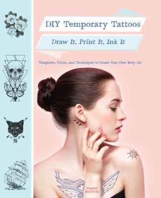DIY temporary tattoos : draw it, print it, ink it /