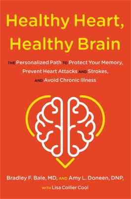 Healthy heart, healthy brain : the proven personalized path to protect your memory, prevent heart attacks and strokes, and avoid chronic illness /