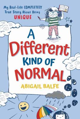 A different kind of normal : my real-life completely true story about being unique /